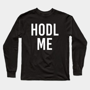 Hodl Me Long Sleeve T-Shirt